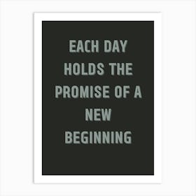 Each Day Holds The Promise Of A New Beginning Art Print