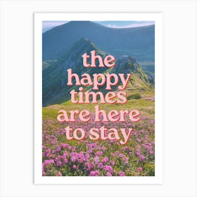 The Happy Times Are Here To Stay Art Print