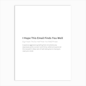 I Hope This Email Finds You Well Definition Meaning Art Print