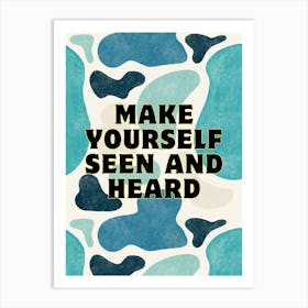 Make Yourself Seen And Heard Art Print