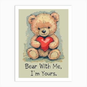 Bear With Me, I'M Yours Art Print