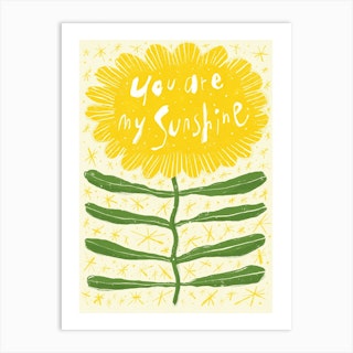 You Are My Sunshine Sunflower  Art Print