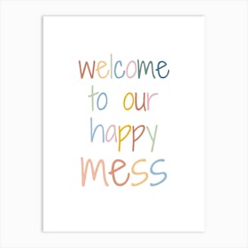 Welcome To Our Happy Mess Kids and Nursery Art Print