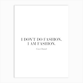 I don't do fashion, I am fashion. Art Print