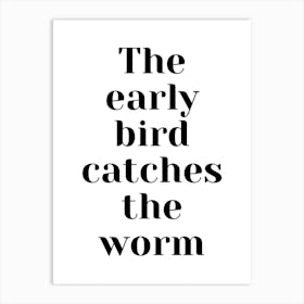 Early Bird Catches The Worm Art Print