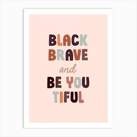 Black Brave And Be You Tiful Art Print