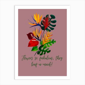 Hand painting of fabulous Exotic Flowers with quirky text by DollyJ Poster