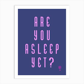 Are You Asleep Yet Art Print