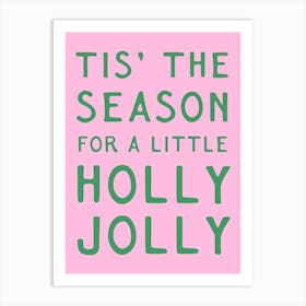 Tis' The Season For A Little Holly Jolly. Green Whimsical Quote on Pink Art Print