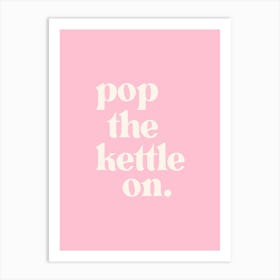 Pop The Kettle On - Pink Kitchen Art Print