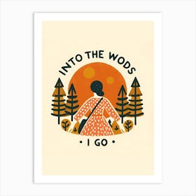 Into The Woods I Go Art Print