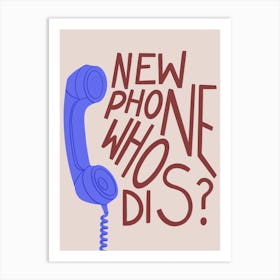 New Phone Who Dis Art Print