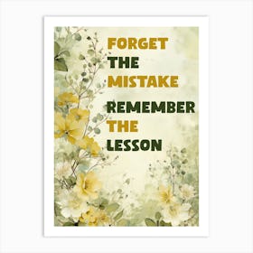 POSITIVITY: FORGET THE MISTAKE, REMEMBER THE LESSON Art Print