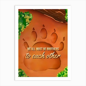 We Must Be Brothers To Each Other Art Print