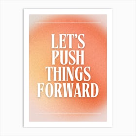 Let's Push Things Forward Art Print