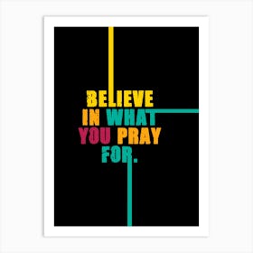 Believe in What Your Pray For Motivational Quotes Colorful Póster