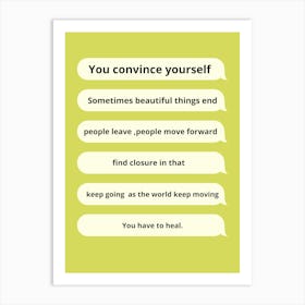 You Convince Yourself Art Print