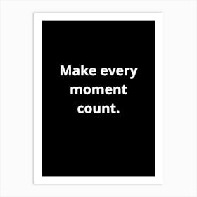 Make Every Moment Count Art Print