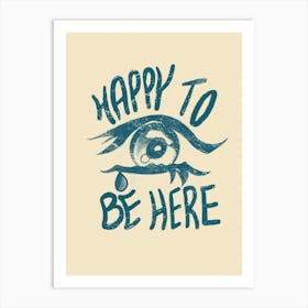 Happy To Be Here Print Art Print