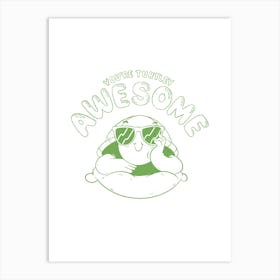 You’re Turtley Awesome Art Print