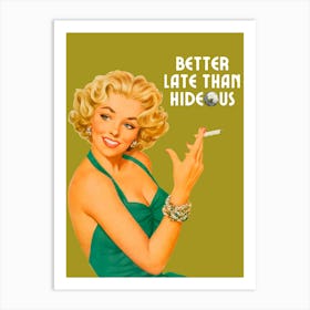 Better Late Than Hideous | Better Late Than Ugly Funny 3 Art Print