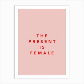The Present Is Female Art Print