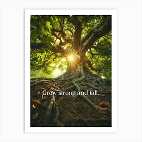 Grow Strong And Tall Art Print