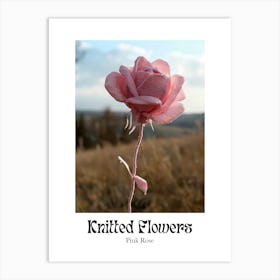 Knitted Flowers Pink Rose 6 Art Print