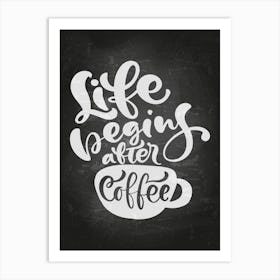 Life Begins After Coffee — coffee poster, kitchen art print, kitchen wall decor Art Print