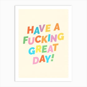 Have A F#@ing Great Day Art Print