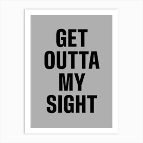 Outta My Sight Art Print