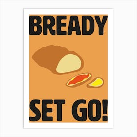 Bready Set Go! Kitchen Wall Art 1 Art Print