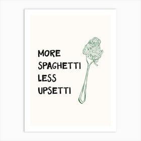 More Spaghetti Less Upsetti Print Art Print