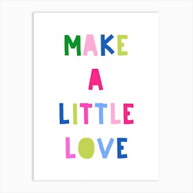 Make A Little Love Art Print