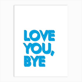 Love You Bye Hallway Prints 10 Art Print