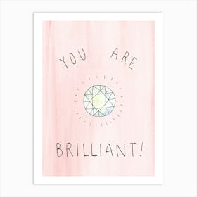 You Are Brilliant! Art Print