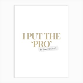 I Put The Pro In Procrastinate Art Print