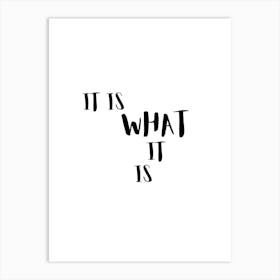 It Is What It Is Cool Inspirational Black and White Quote Art Print