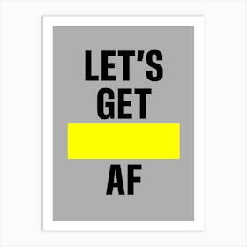 Lets Get Af Art Print