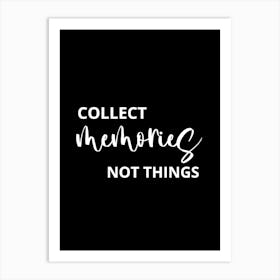 Collect Memories Not Things 1 Art Print