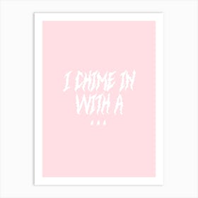 I Chime In With A… Art Print