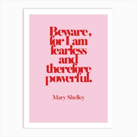 Beware, I Am Fearless And Therefore Powerful Art Print
