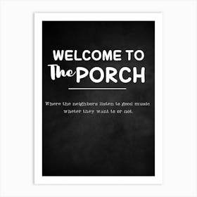 Welcome To The Porch Art Print