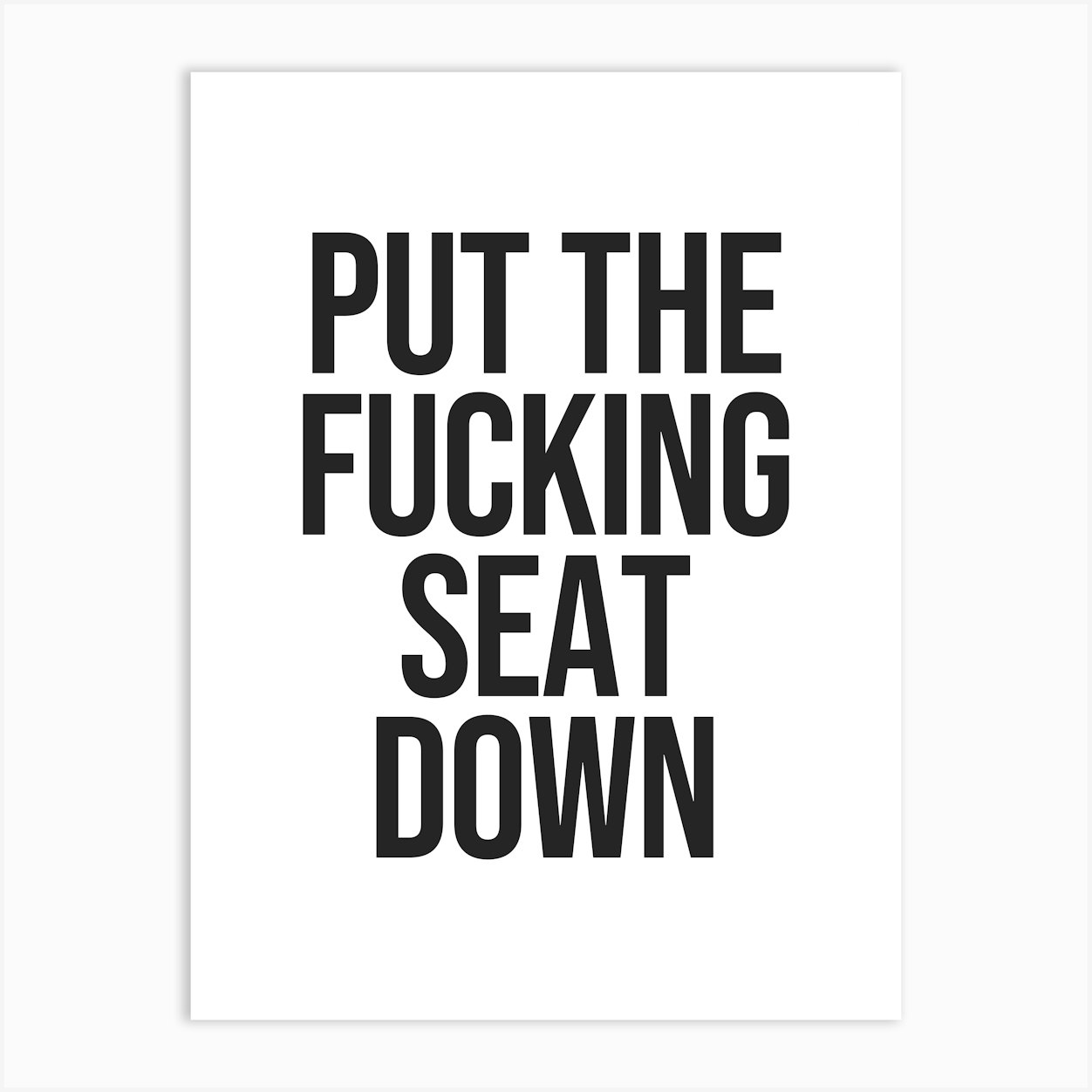 Put the fucking seat down quote, funny, signs, bathroom, toilet, minimal, saying, phrases, sassy, sarcastic, reminders, hygiene, manners, quotes Art