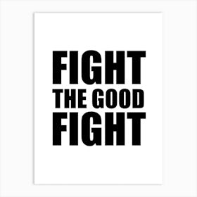 Fight The Good Fight Monochrome Art Print