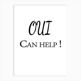 Oui Can Help Art Print