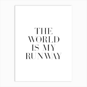 The World Is My Runway quote Art Print