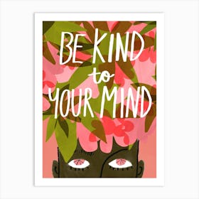 Be Kind To Your Mind Art Print