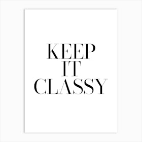 Keep It Classy, fashion, quotes, quotes, clothing, shoes, vibes, mood, inspiring, motivating, minimal, elegance, cool, cute, girls room decor, wardrobe, classy Art Print