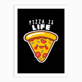 Pizza Is Life Art Print